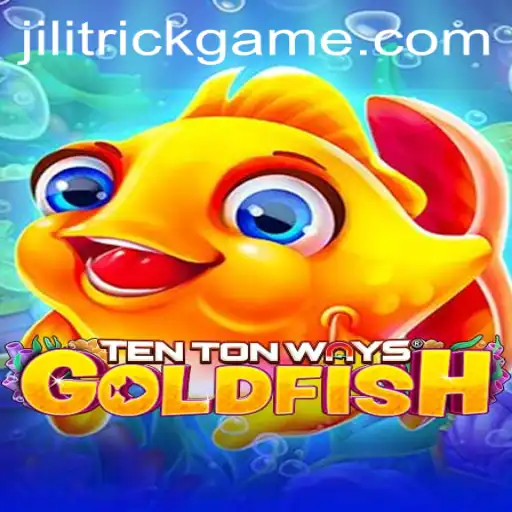 Exploring the Exciting World of TenTonWaysGoldfish and the JILITRICK Strategy
