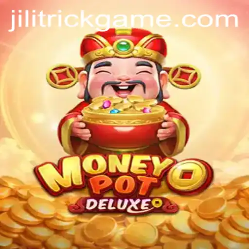 Unveiling MoneyPotDELUXE: A Comprehensive Guide to Mastering the Game with JILITRICK